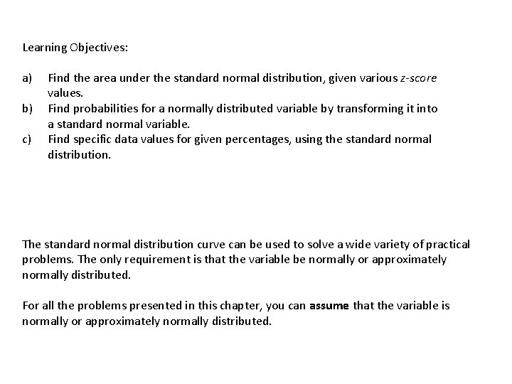 Learning Objectives: a) b) c) Find the area under the standard normal distribution, given