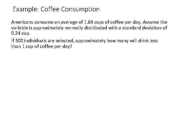Example: Coffee Consumption Americans consume an average of 1. 64 cups of coffee per