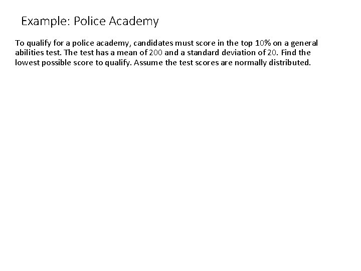 Example: Police Academy To qualify for a police academy, candidates must score in the