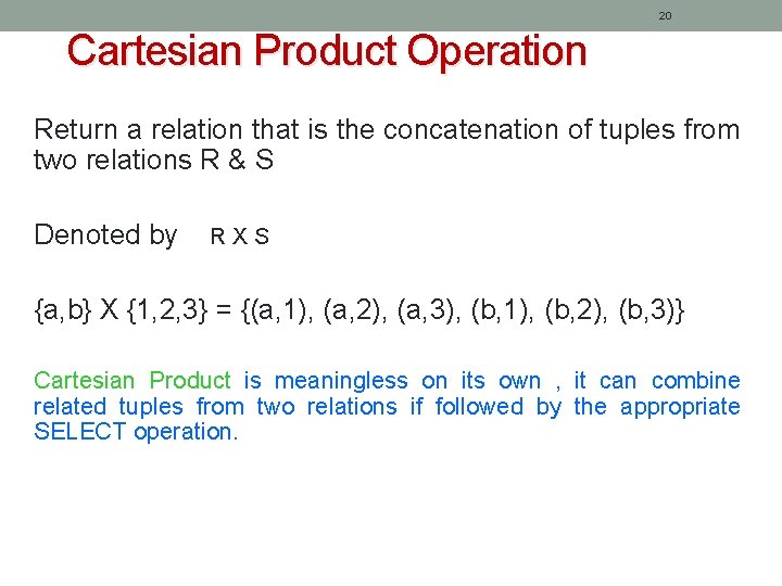 20 Cartesian Product Operation Return a relation that is the concatenation of tuples from