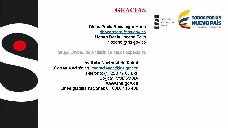 GRACIAS Diana Paola Bocanegra Horta dbocanegra@ins. gov. co Norma Rocío Lozano Falla nlozano@ins. gov.