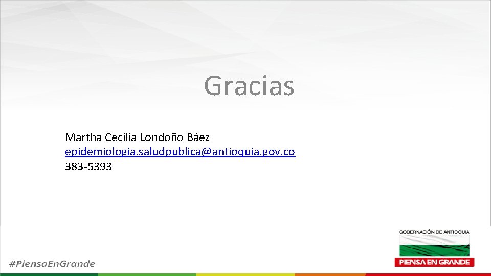 Gracias Martha Cecilia Londoño Báez epidemiologia. saludpublica@antioquia. gov. co 383 -5393 