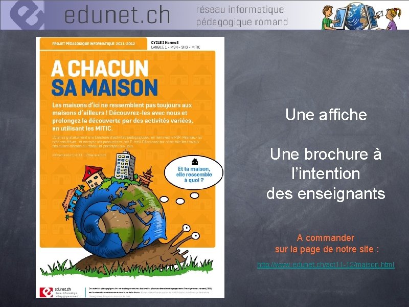 Une affiche Une brochure à l’intention des enseignants A commander sur la page de