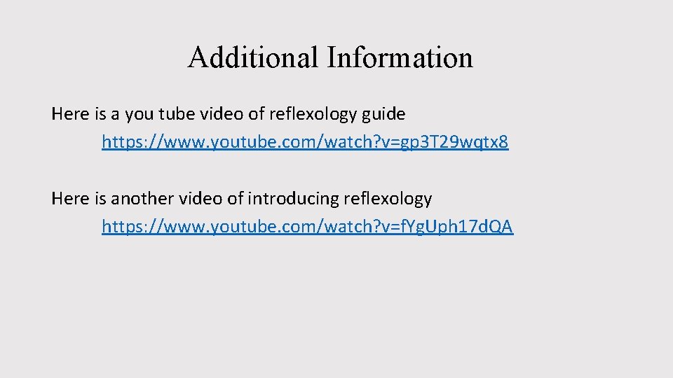 Additional Information Here is a you tube video of reflexology guide https: //www. youtube.