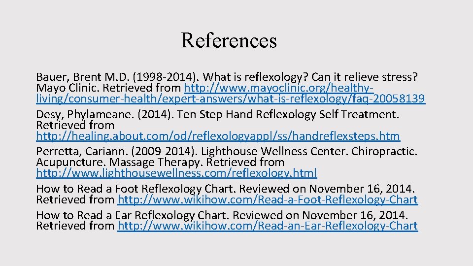 References Bauer, Brent M. D. (1998 -2014). What is reflexology? Can it relieve stress?