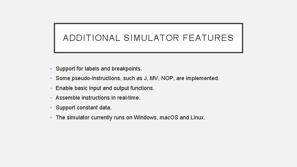 ADDITIONAL SIMULATOR FEATURES • Support for labels and breakpoints. • Some pseudo-instructions, such as ADDITIONAL SIMULATOR FEATURES • Support for labels and breakpoints. • Some pseudo-instructions, such as