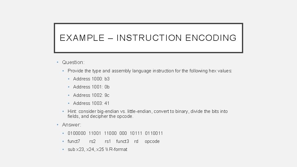 EXAMPLE – INSTRUCTION ENCODING • Question: • Provide the type and assembly language instruction EXAMPLE – INSTRUCTION ENCODING • Question: • Provide the type and assembly language instruction