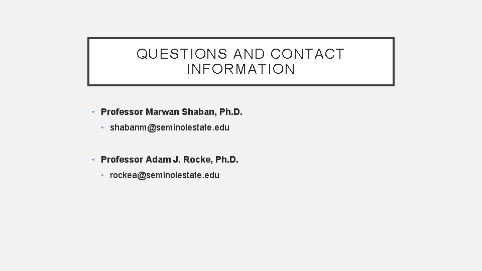QUESTIONS AND CONTACT INFORMATION • Professor Marwan Shaban, Ph. D. • shabanm@seminolestate. edu • QUESTIONS AND CONTACT INFORMATION • Professor Marwan Shaban, Ph. D. • shabanm@seminolestate. edu •