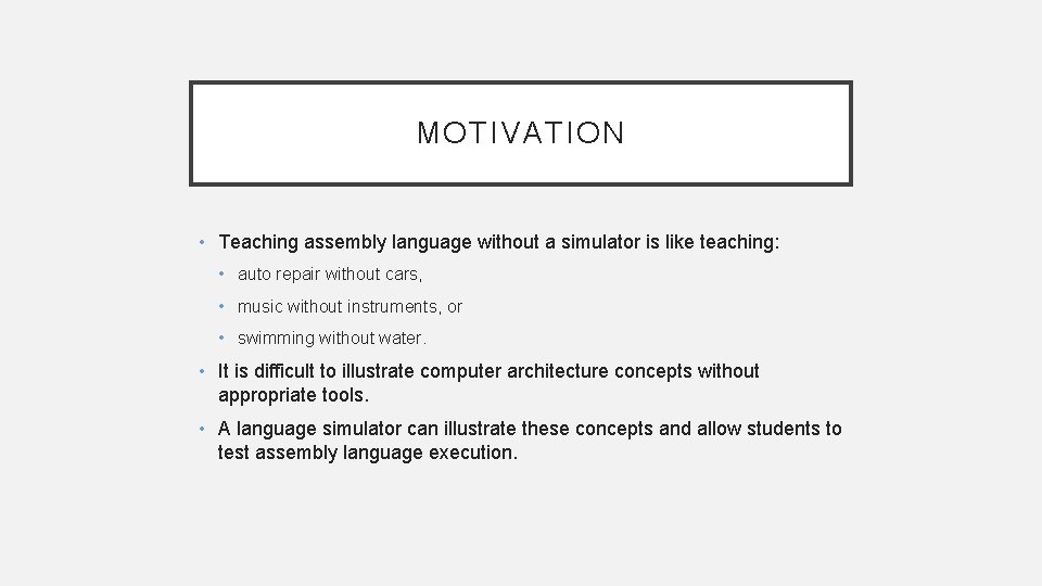 MOTIVATION • Teaching assembly language without a simulator is like teaching: • auto repair MOTIVATION • Teaching assembly language without a simulator is like teaching: • auto repair