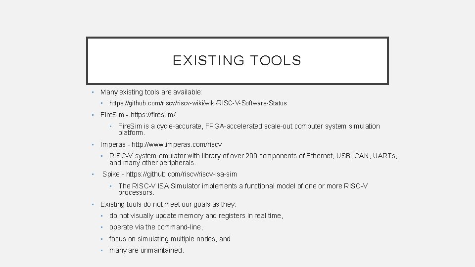EXISTING TOOLS • Many existing tools are available: • https: //github. com/riscv-wiki/RISC-V-Software-Status • Fire. EXISTING TOOLS • Many existing tools are available: • https: //github. com/riscv-wiki/RISC-V-Software-Status • Fire.