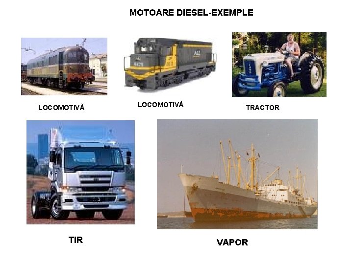 MOTOARE DIESEL-EXEMPLE LOCOMOTIVĂ TIR LOCOMOTIVĂ TRACTOR VAPOR 