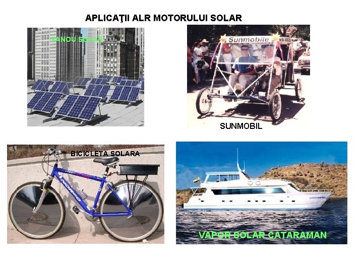 APLICAŢII ALR MOTORULUI SOLAR PANOU SOLAR SUNMOBIL BICICLETA SOLARA VAPOR SOLAR CATARAMAN 