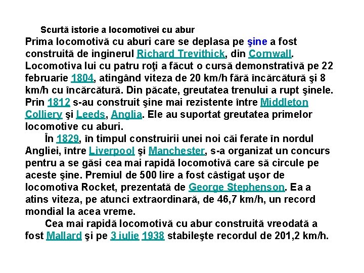 Scurtă istorie a locomotivei cu abur Prima locomotivă cu aburi care se deplasa pe