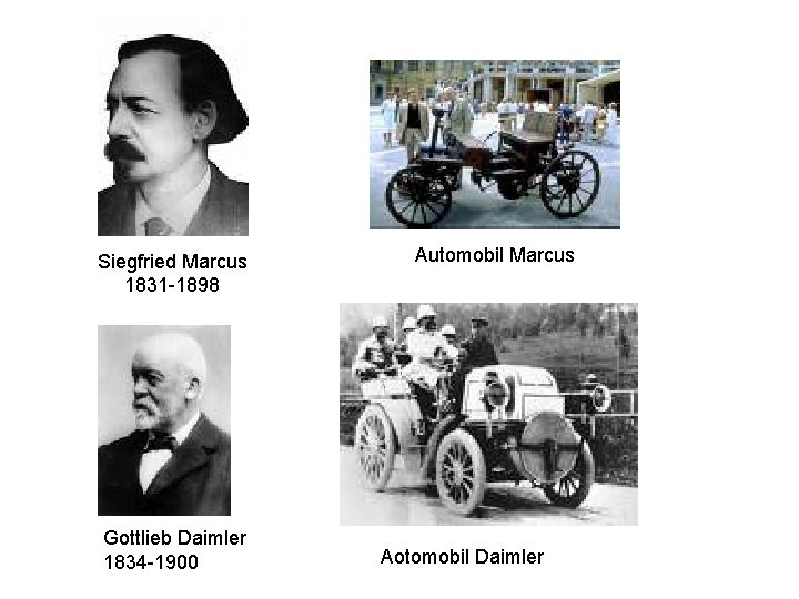 Siegfried Marcus 1831 -1898 Gottlieb Daimler 1834 -1900 Automobil Marcus Aotomobil Daimler 