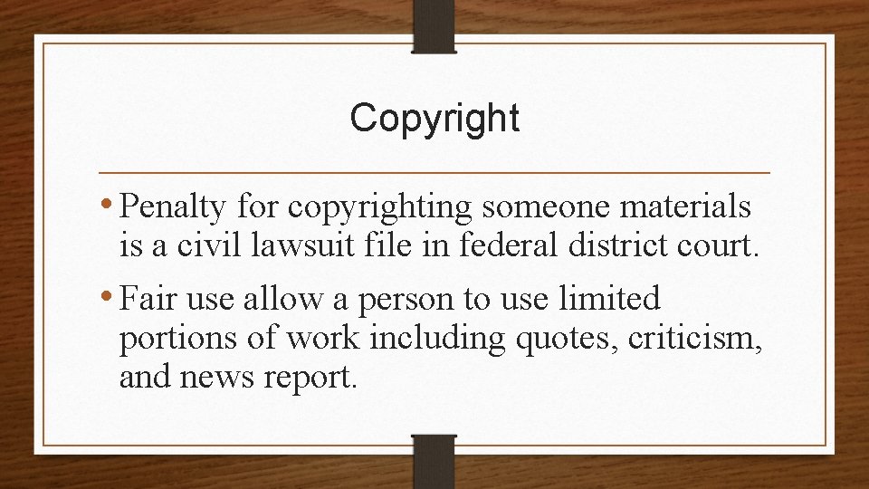 Copyright • Penalty for copyrighting someone materials is a civil lawsuit file in federal