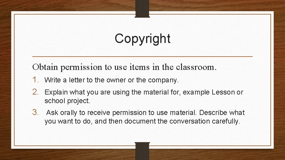 Copyright Obtain permission to use items in the classroom. 1. Write a letter to