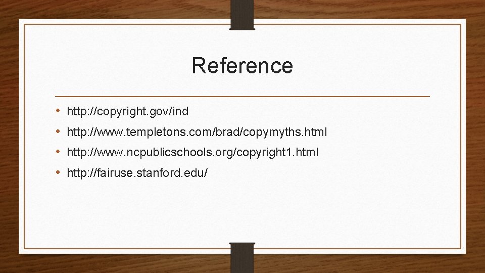 Reference • • http: //copyright. gov/ind http: //www. templetons. com/brad/copymyths. html http: //www. ncpublicschools.