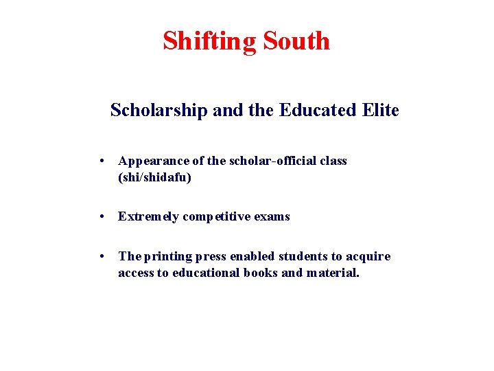 Shifting South Scholarship and the Educated Elite • Appearance of the scholar-official class (shi/shidafu)