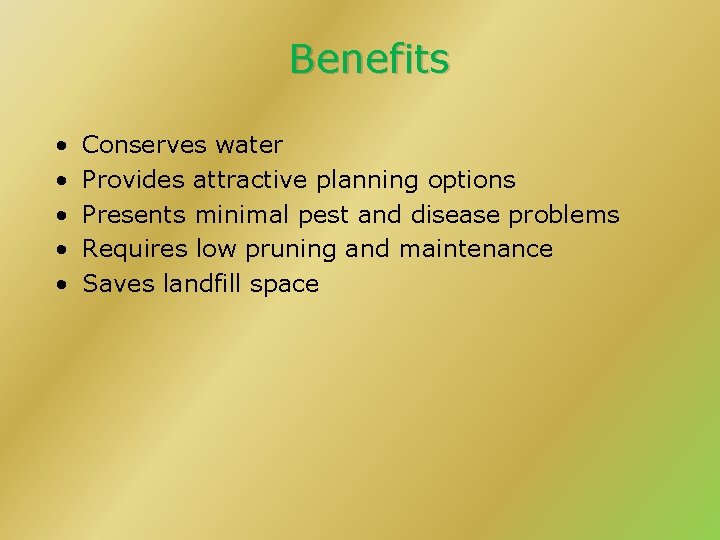 Benefits • • • Conserves water Provides attractive planning options Presents minimal pest and