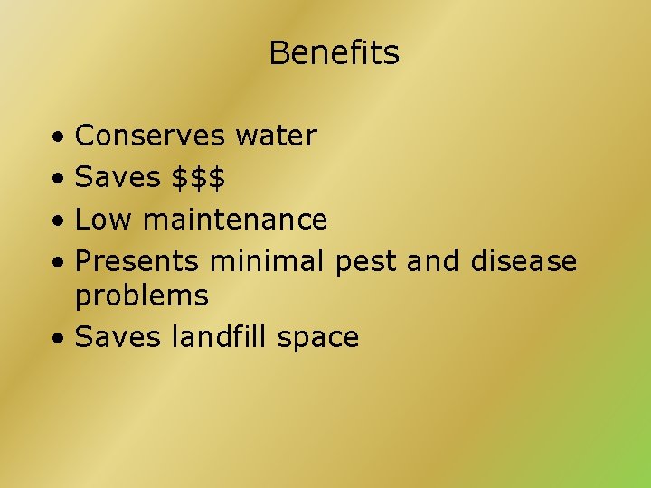 Benefits • Conserves water • Saves $$$ • Low maintenance • Presents minimal pest