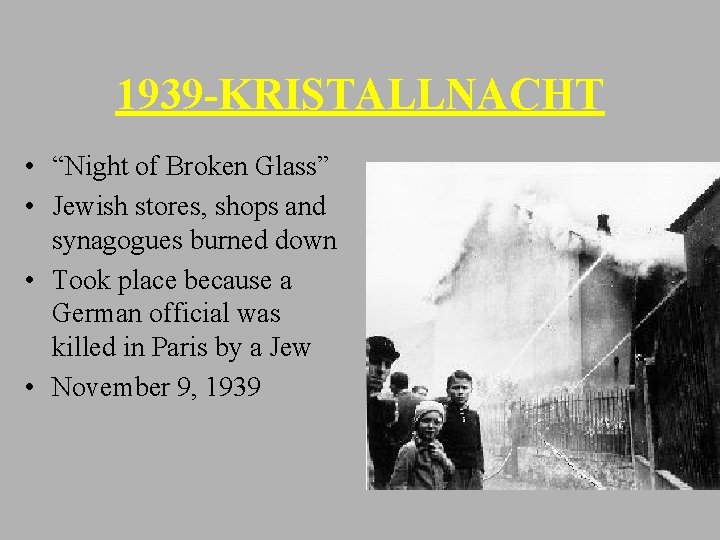 1939 -KRISTALLNACHT • “Night of Broken Glass” • Jewish stores, shops and synagogues burned