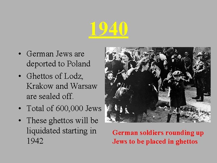 1940 • German Jews are deported to Poland • Ghettos of Lodz, Krakow and