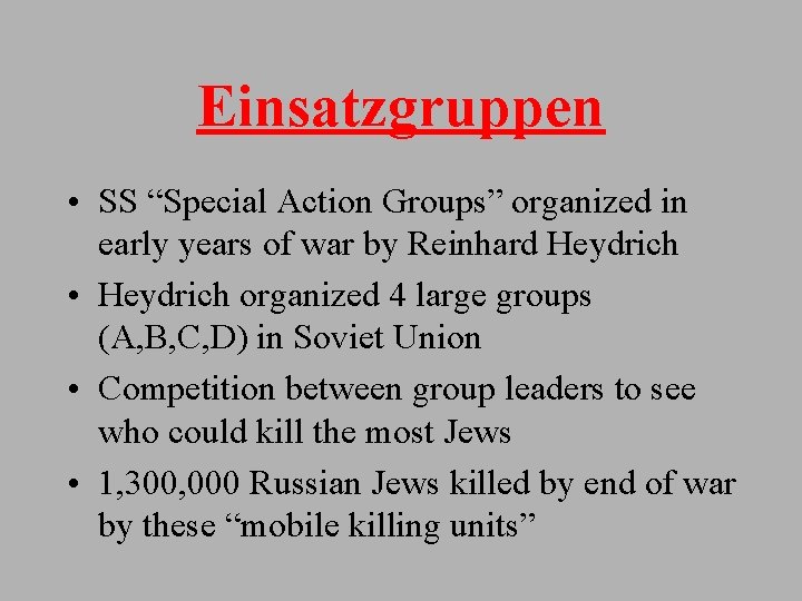 Einsatzgruppen • SS “Special Action Groups” organized in early years of war by Reinhard
