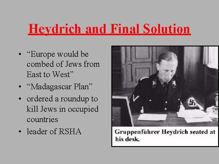 Heydrich and Final Solution • “Europe would be combed of Jews from East to