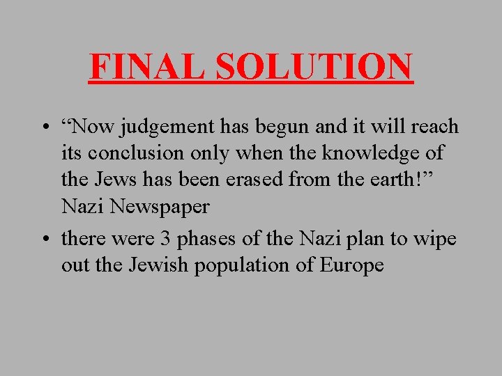 FINAL SOLUTION • “Now judgement has begun and it will reach its conclusion only