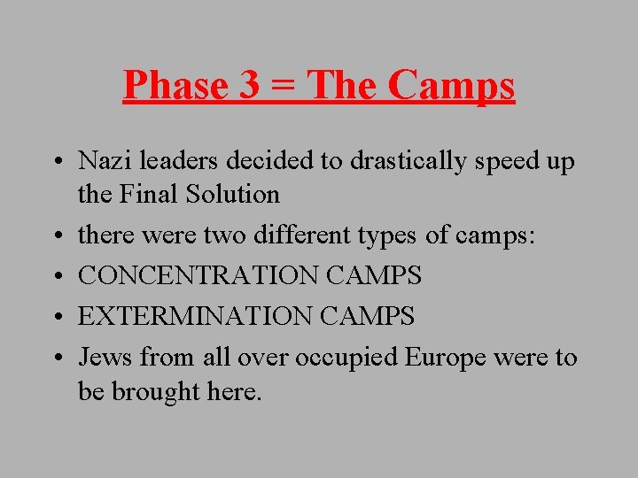 Phase 3 = The Camps • Nazi leaders decided to drastically speed up the