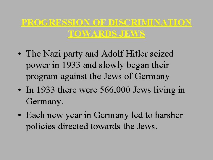 PROGRESSION OF DISCRIMINATION TOWARDS JEWS • The Nazi party and Adolf Hitler seized power