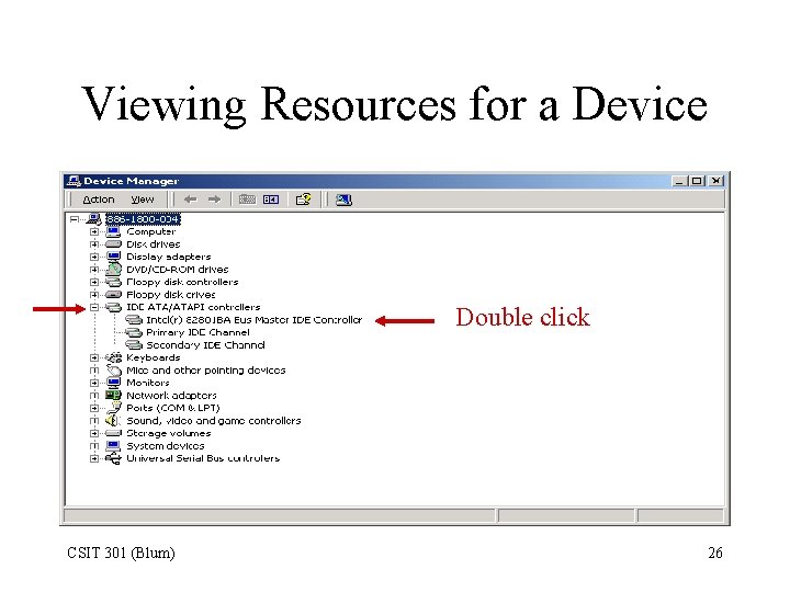 Viewing Resources for a Device Double click CSIT 301 (Blum) 26 