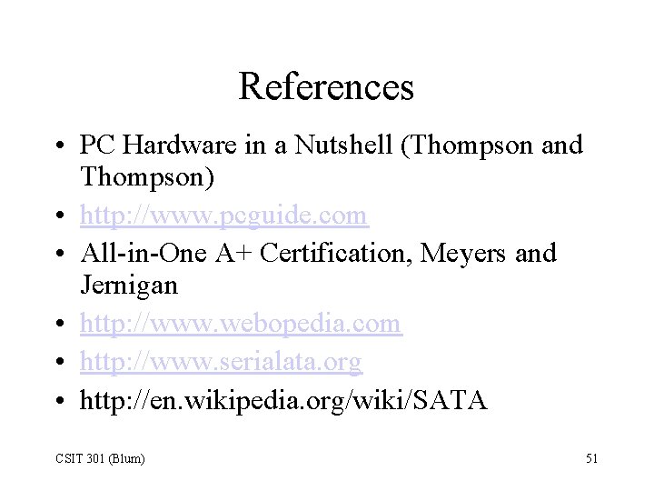 References • PC Hardware in a Nutshell (Thompson and Thompson) • http: //www. pcguide.