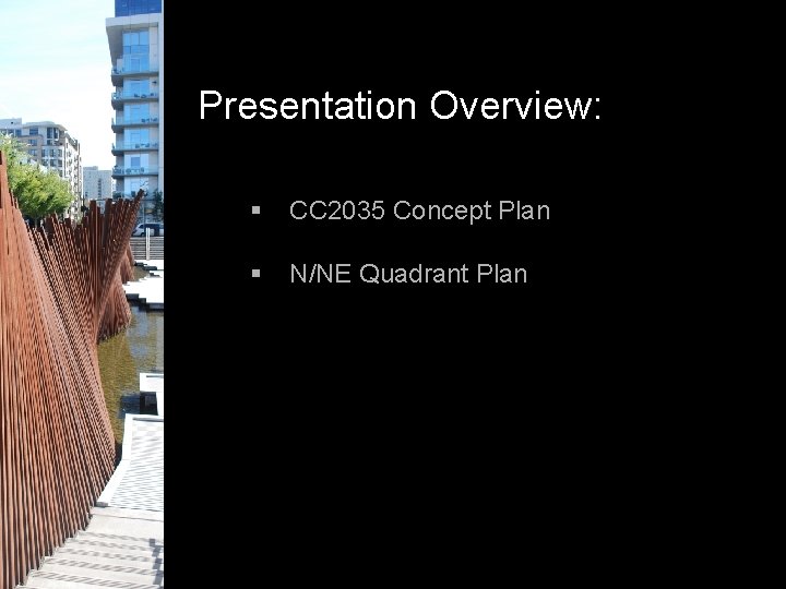 Presentation Overview: § CC 2035 Concept Plan § N/NE Quadrant Plan 