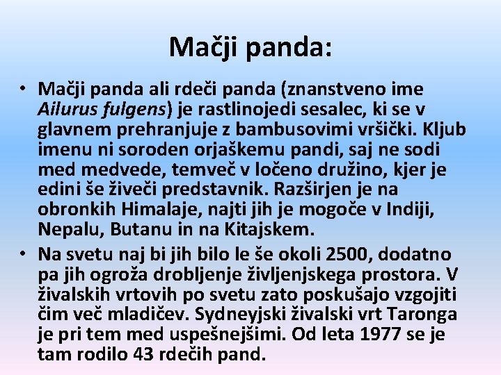 Mačji panda: • Mačji panda ali rdeči panda (znanstveno ime Ailurus fulgens) je rastlinojedi