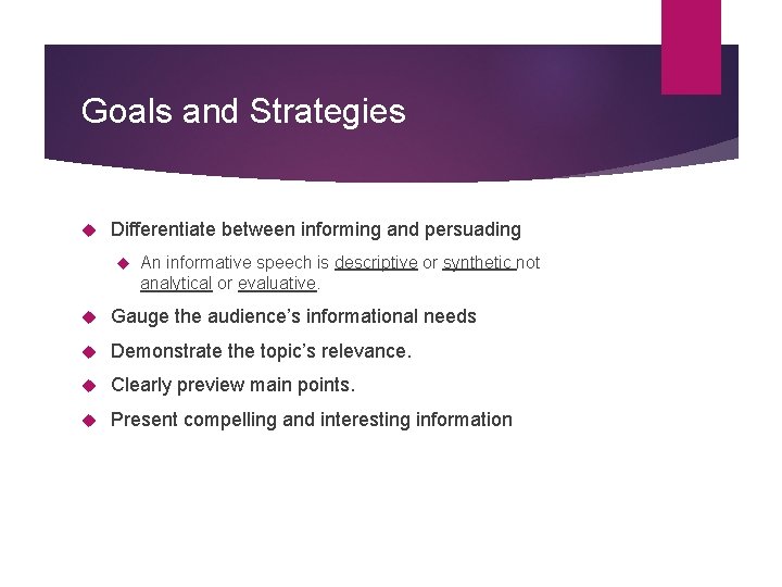 Goals and Strategies Differentiate between informing and persuading An informative speech is descriptive or