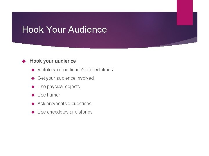 Hook Your Audience Hook your audience Violate your audience’s expectations Get your audience involved