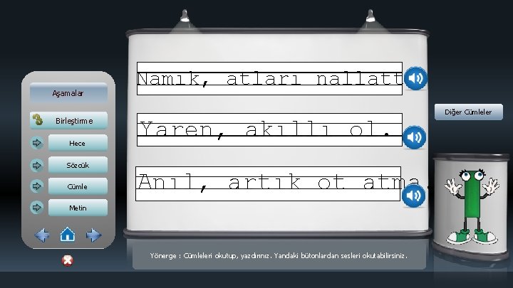 Aşamalar Birleştirme Hece Sözcük Cümle Namık, atları nallattı. Yaren, akıllı ol. Anıl, artık ot