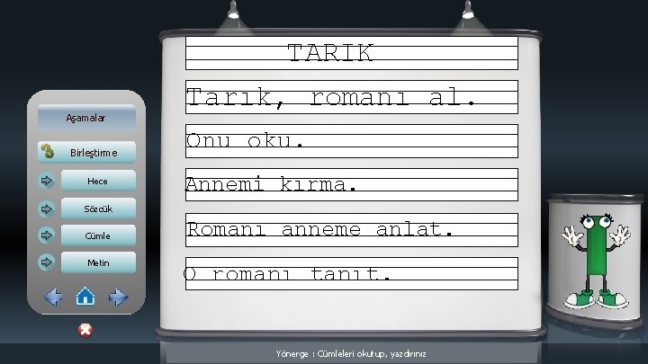 TARIK Aşamalar Birleştirme Hece Tarık, romanı al. Onu oku. Annemi kırma. Sözcük Cümle Metin