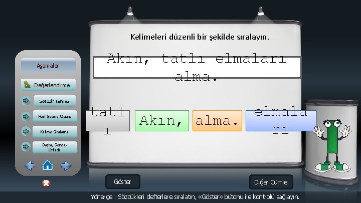 Kelimeleri düzenli bir şekilde sıralayın. Aşamalar Değerlendirme Sözcük Tanıma Harf Seçme Oyunu Kelime Sıralama