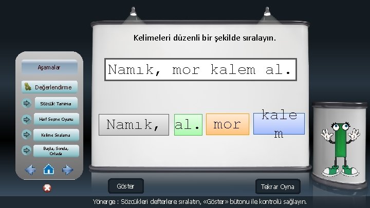 Kelimeleri düzenli bir şekilde sıralayın. Aşamalar Namık, mor kalem al. Değerlendirme Sözcük Tanıma Harf