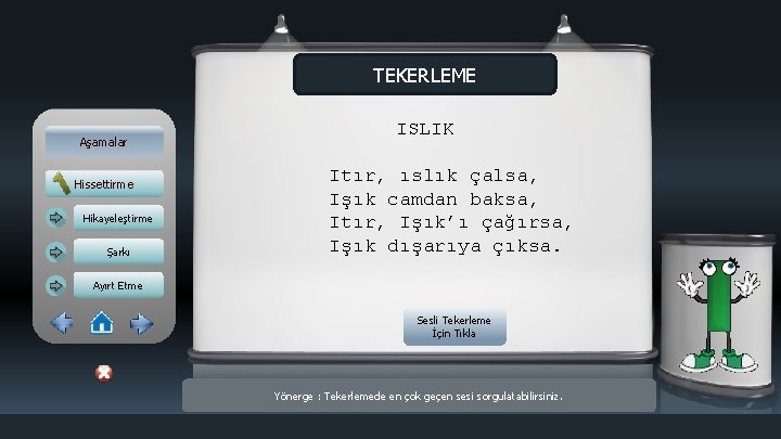 TEKERLEME Aşamalar Hissettirme Hikayeleştirme Şarkı ISLIK Itır, ıslık çalsa, Işık camdan baksa, Itır, Işık’ı