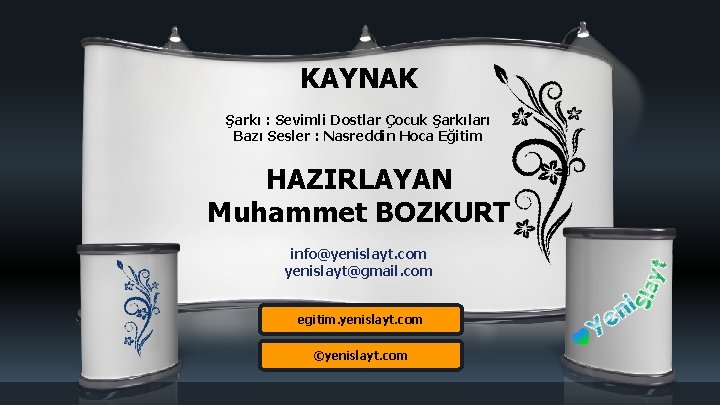 KAYNAK Şarkı : Sevimli Dostlar Çocuk Şarkıları Bazı Sesler : Nasreddin Hoca Eğitim HAZIRLAYAN