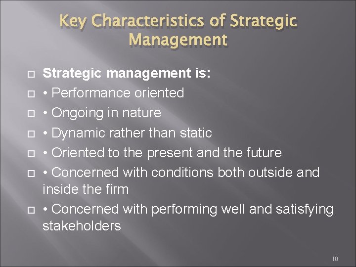 Key Characteristics of Strategic Management Strategic management is: • Performance oriented • Ongoing in