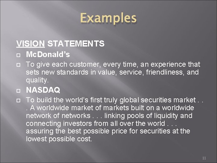 Examples VISION STATEMENTS Mc. Donald’s To give each customer, every time, an experience that