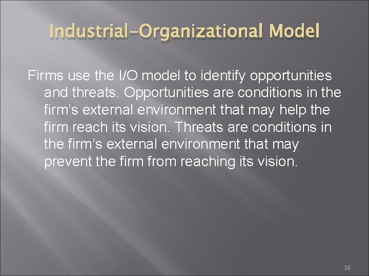 Industrial-Organizational Model Firms use the I/O model to identify opportunities and threats. Opportunities are