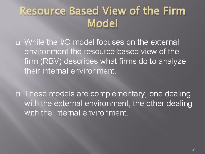 Resource Based View of the Firm Model While the I/O model focuses on the