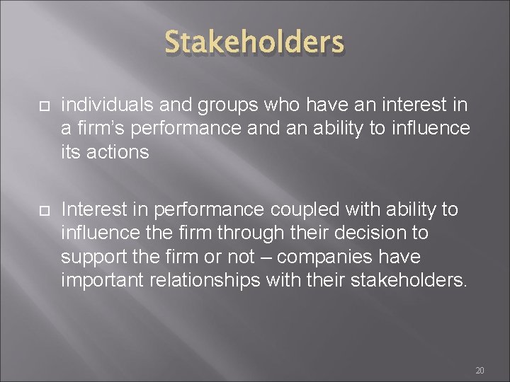 Stakeholders individuals and groups who have an interest in a firm’s performance and an
