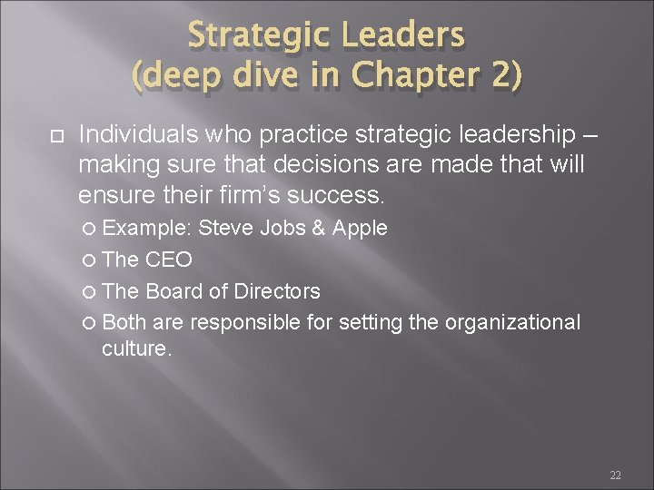 Strategic Leaders (deep dive in Chapter 2) Individuals who practice strategic leadership – making