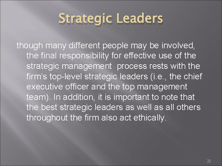 Strategic Leaders though many different people may be involved, the final responsibility for effective